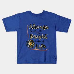 Always look on the Bright side of life Kids T-Shirt